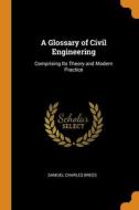 A Glossary Of Civil Engineering di Brees Samuel Charles Brees edito da Franklin Classics