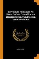 Breviarium Romanum Ad Usum Ordinis Carmelitarum Discalceatorum Tam Fratrum Quam Monialium di Anonymous edito da Franklin Classics