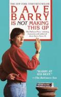 Dave Barry Is Not Making This Up di Dave Barry edito da Ballantine Books