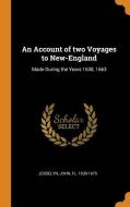 An Account of Two Voyages to New-England: Made During the Years 1638, 1663 di John Josselyn edito da FRANKLIN CLASSICS TRADE PR