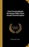 Zwei Provenzalische Sirventese Nebst Einer Anzahl Einzelstrophen di Adolf Kolsen edito da WENTWORTH PR