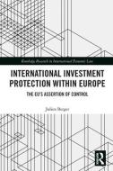 International Investment Protection Within Europe di Julien Berger edito da Taylor & Francis Ltd