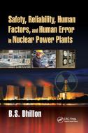 Safety, Reliability, Human Factors, And Human Error In Nuclear Power Plants di B.S. Dhillon edito da Taylor & Francis Ltd