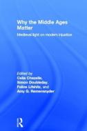 Why the Middle Ages Matter edito da Taylor & Francis Ltd