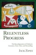 Relentless Progress di Jack (University of Minnesota Zipes edito da Taylor & Francis Ltd