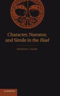 Character, Narrator, and Simile in the Iliad di Jonathan L. Ready edito da Cambridge University Press