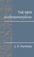 The New Anthropomorphism di J. S. Kennedy, John S. Kennedy edito da Cambridge University Press