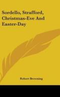 Sordello, Strafford, Christmas-eve And Easter-day di Robert Browning edito da Kessinger Publishing Co