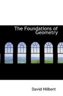 The Foundations Of Geometry di David Hilbert edito da Bibliolife