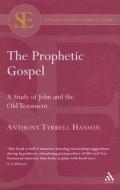 The Prophetic Gospel di Anthony Tyrrell Hanson edito da Bloomsbury Publishing Plc