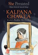 She Persisted: Kalpana Chawla di Raakhee Mirchandani, Chelsea Clinton edito da PHILOMEL