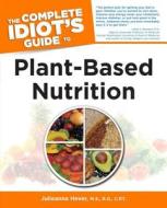 The Complete Idiot's Guide to Plant-Based Nutrition di Julieanna Hever edito da Turtleback Books