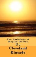 The Anthology of Magical Poetry di MR Cleveland K. Kincade edito da Kincade Publishing