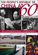 The People′s Republic of China at 60 - An International Assessment di William C. Kirby edito da Harvard University Press
