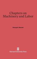 Chapters on Machinery and Labor di George E. Barnett edito da Harvard University Press