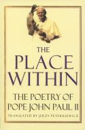 The Place Within: The Poetry of Pope John Paul II di Karol Woytila edito da RANDOM HOUSE