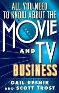 All You Need to Know about the Movie and TV Business (Original) di Gail Resnik edito da Touchstone Books
