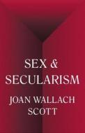 Sex and Secularism di Joan Wallach Scott edito da Princeton University Press