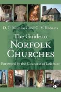 The Guide to Norfolk Churches di D. P. Mortlock, C. V. Roberts edito da James Clarke & Co Ltd