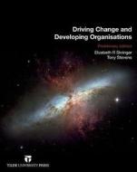 Driving Change And Developing Organisations di Elizabeth R. Skringar, Tony Stevens edito da Tilde Publishing