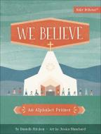 We Believe di Danielle Hitchen edito da Harvest House Publishers,U.S.