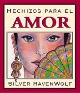 Hechizos Para el Amor = Silver's Spells for Love di Silver RavenWolf edito da Llewellyn Espanol