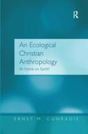 An Ecological Christian Anthropology di Ernst M. Conradie edito da Taylor & Francis Ltd