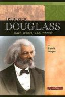 Frederick Douglas: Slave, Writer, Abolitionist di Brenda Haugen edito da Compass Point Books