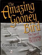 Amazing Gooney Bird: the Saga of the Legendary Dc-3/c-47 di TR3, Carroll V. Glines edito da Schiffer Publishing Ltd