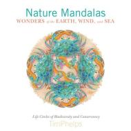 Nature Mandalas Wonders of the Earth, Wind, and Sea di Timothy Phelps edito da Schiffer Publishing Ltd