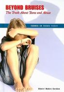 Beyond Bruises: The Truth about Teens and Abuse di Sherri Mabry Gordon edito da Enslow Publishers