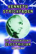 Kenneth Strickfaden, Dr. Frankenstein's Electrician di Harry Goldman edito da McFarland