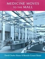 Medicine Moves to the Mall di David Charles Sloane, Beverlie Conant Sloane edito da JOHNS HOPKINS UNIV PR