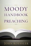 Moody Handbook Of Preaching, The di John M Koessler edito da Moody Press,U.S.