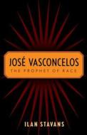 Jose Vasconcelos di Ilan Stavans edito da Rutgers University Press