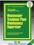 Wastewater Treatment Plant Maintenance Supervisor: Test Preparation Study Guide, Questions & Answers di National Learning Corporation edito da National Learning Corp