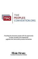 Thepeoplesconvention.Org: Providing the American People with the Opportunity to Fairly, Honestly, and Respectfully, Upgrade and Strengthen Their di Blair C. Henry Jd edito da People's Convention Inc.