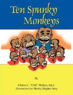 Ten Spunky Monkeys di Cliff Phillips edito da Avid Readers Publishing Group
