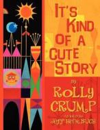 It's Kind of a Cute Story di Rolly Crump edito da Bamboo Forest Publishing