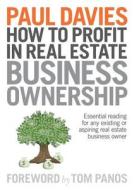 How to Profit in Real Estate Business Ownership: Essential Reading for Any Existing or Aspiring Real Estate Business Own di Paul Davies edito da LIGHTNING SOURCE INC