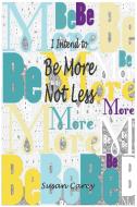 I Intend To Be More Not Less di Susan Carey edito da Water Lily Books