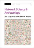 Network Science In Archaeology di Tom Brughmans, Matthew A. Peeples edito da Cambridge University Press