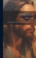 Christus: Das Evangelium und Seine Weltgeschichtliche Bedeutung di Herman Schell edito da LEGARE STREET PR