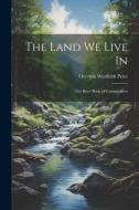 The Land we Live in; the Boys' Book of Conservation di Overton Westfeldt Price edito da LEGARE STREET PR