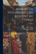 Manuel du voyageur et du résident au Congo; Volume 2 di Albert Donny, Gustave Dryepondt edito da LEGARE STREET PR