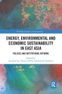 Energy, Environmental And Economic Sustainability In East Asia edito da Taylor & Francis Ltd