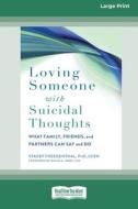 Loving Someone with Suicidal Thoughts: What Family, Friends, and Partners Can Say and Do (16pt Large Print Edition) di Stacey Freedenthal edito da READHOWYOUWANT
