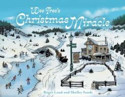 Wee Tree's Christmas Miracle di Roger Land, Shelley Sands edito da FRIESENPR