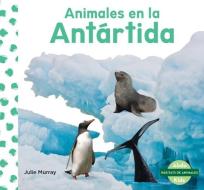 Animales En La Antártida (Animals in Antarctica) di Julie Murray edito da ABDO KIDS JUNIOR