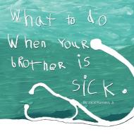 What to do when your brother is sick. di Jack Parriera Jr. edito da Lulu.com
